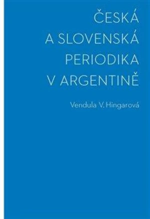 Česká a slovenská periodika v Argentině - Vendula Hingarová