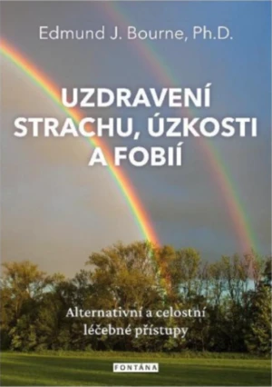 Uzdravení strachu, úzkosti a fobií - Edmund J. Bourne