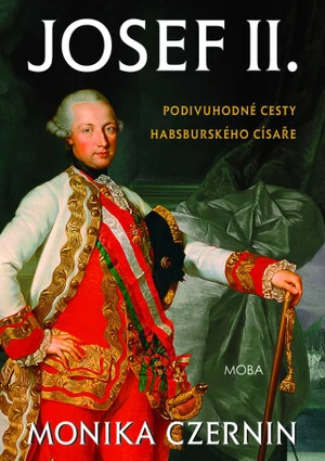 Josef II. Podivuhodné cesty habsburského císaře - Monika Czerninová