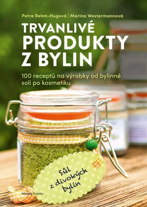 Trvanlivé produkty z bylin - Petra Rehm-Hugová, Marina Westermannová