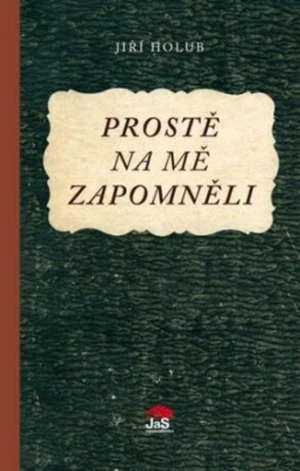 Prostě na mě zapomněli - Jiří Holub