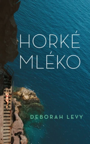 Horké mléko - Deborah Levy