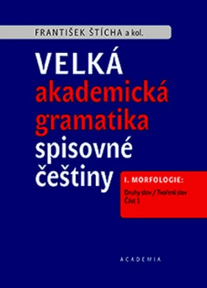 Velká akademická gramatika spisovné češtiny - František Štícha