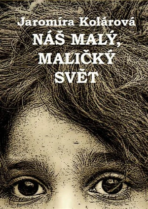 Náš malý, maličký svět - Jaromíra Kolárová, Ida Huttová