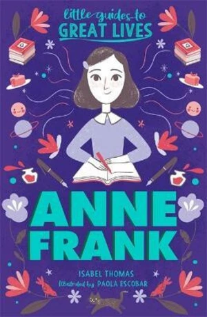 Little Guides to Great Lives: Anne Frank - Isabel Thomas, Paola Escobar