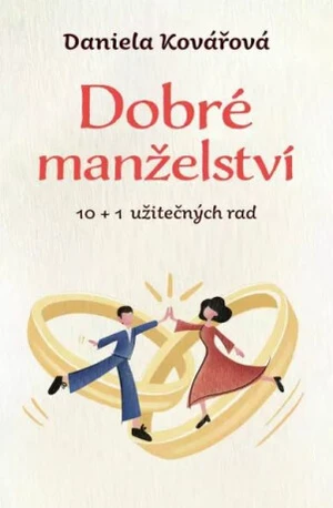 Dobré manželství, 10 + 1 užitečných rad - Daniela Kovářová