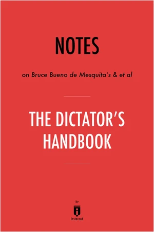 Notes on Bruce Bueno de Mesquita's & et al The Dictatorâs Handbook