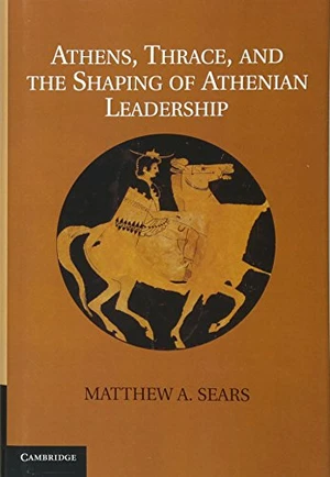 Athens, Thrace, and the Shaping of Athenian Leadership