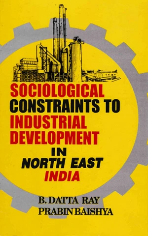 Sociological Constraints to Industrial Development in North East India