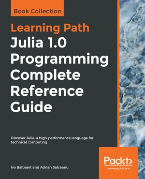 Julia 1.0 Programming Complete Reference Guide