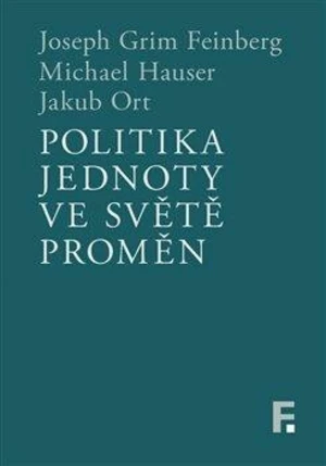 Politika jednoty ve světě proměn - Michael Hauser, Joseph Grim Feinberg, Jakub Ort