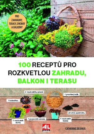 100 receptů pro rozkvetlou zahradu, balkon i terasu - Catherine Delvaux