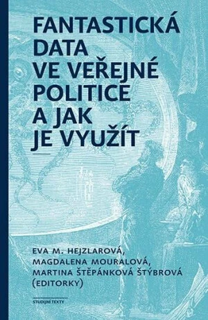 Fantastická data ve veřejné politice a jak je využít - Eva Hejzlarová, Magdalena Mouralová, Martina Štěpánková Štýbrová