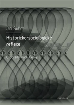 Historicko-sociologické reflexe - Karel Černý, Jiří Šubrt