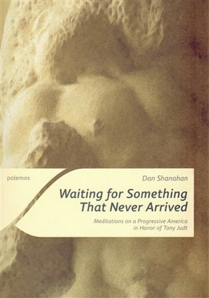 Waiting for Something That Never Arrived - Dan Shanahan