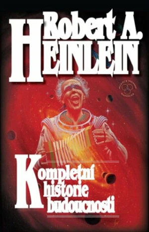 Kompletní historie budoucnosti - Robert A. Heinlein