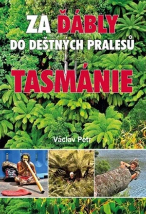 Za ďábly do deštných pralesů Tasmánie - Petr Václav