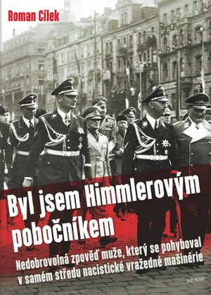 Byl jsem Himmlerovým pobočníkem - Roman Cílek