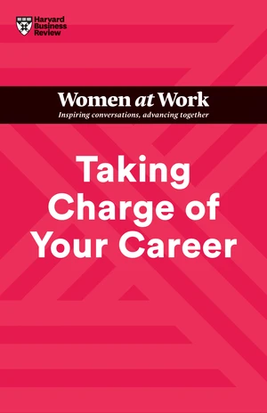 Taking Charge of Your Career (HBR Women at Work Series)