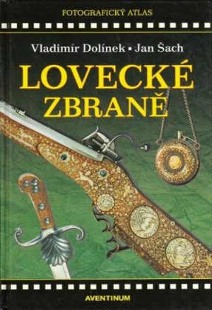 Historické lovecké zbraně - Vladimír Dolínek, Josef Šach