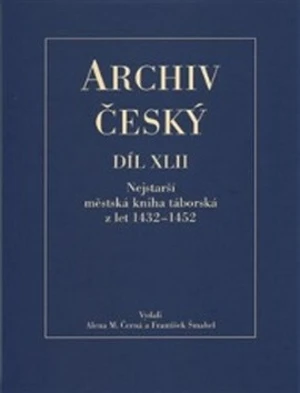 Archiv český XLII - Nejstarší městská kniha táborská z let 1432 - 1452 - František Šmahel, Alena M. Černá