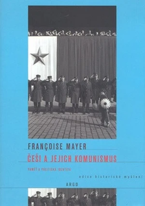 Češi a jejich komunismus - Francoise Mayerová