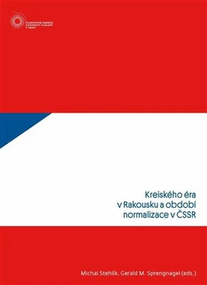 Kreiského éra v Rakousku a období normalizace v ČSSR - Gerald M. Sprengnagel, Michal Stehlík