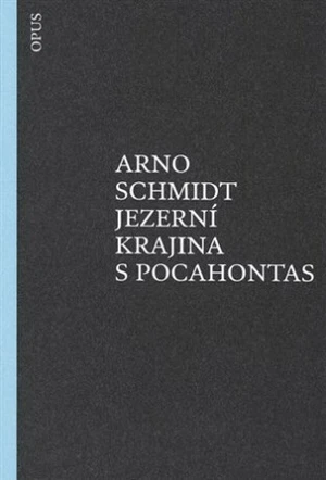 Jezerní krajina s Pocahontas - Arno Schmidt