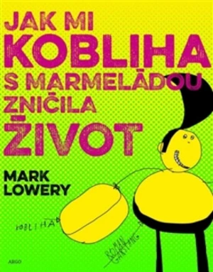 Jak mi kobliha s marmeládou zničila život - Mark Lowery