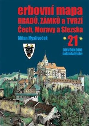 Erbovní mapa hradů, zámků a tvrzí Čech, Moravy a Slezska 21 - Milan Mysliveček