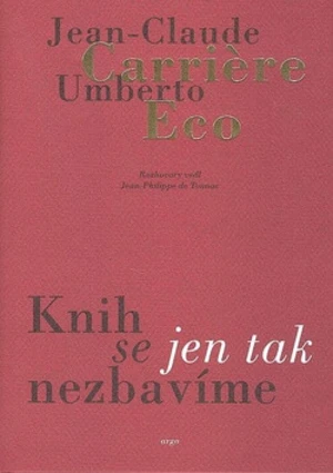 Knih se jen tak nezbavíme - Umberto Eco, Jean-Claude Carriere