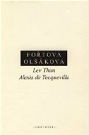 Lev Thun - Alexis de Tocqueville - Doubravka Olšáková, Fořtová Hana