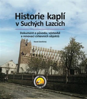 Historie kaplí v Suchých Lazcích - David Závěšický