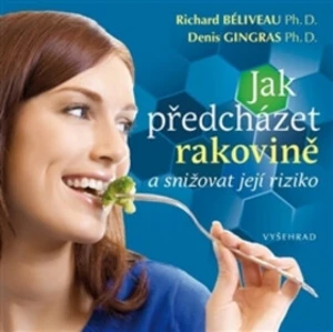 Jak předcházet rakovině a snižovat její riziko - Richard Béliveau, Denis Gingras