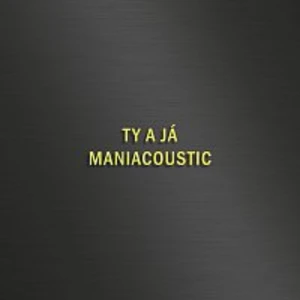 Maniac – TY A JÁ - MANIACOUSTIC