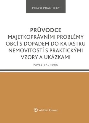 Průvodce majetkoprávními problémy obcí s dopadem do katastru nemovitostí s praktickými vzory a ukázkami - Pavel Bachura - e-kniha