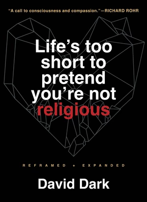 Life's Too Short to Pretend You're Not Religious