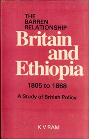 Barren Relationship Britain and Ethiopia 1805 to 1868 (The)