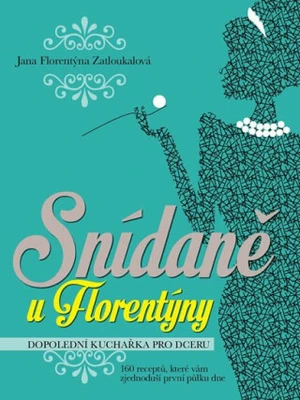 Snídaně u Florentýny - Jana Florentýna Zatloukalová