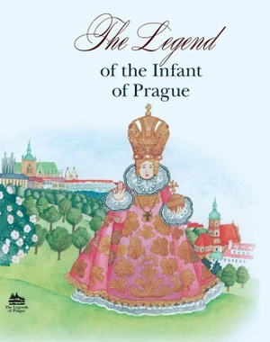 The Legend of the infant of Praque - Ivana Pecháčková