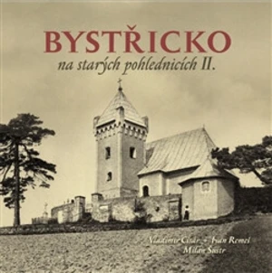 Bystřicko na starých pohlednicích II. - Vladimír Cisár, Milan Šustr, Ivan Remeš