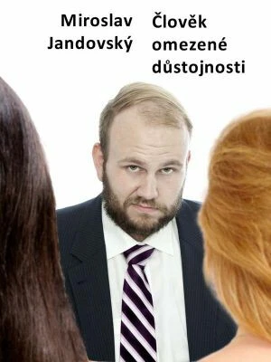 Člověk omezené důstojnosti - Miroslav Jandovský - e-kniha