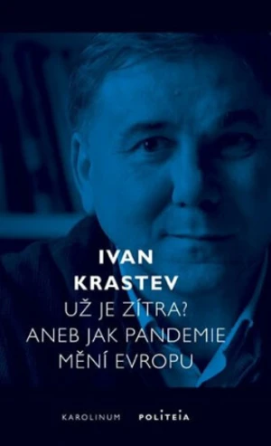 Už je zítra? Aneb jak pandemie mění Evropu - Ivan Krastev