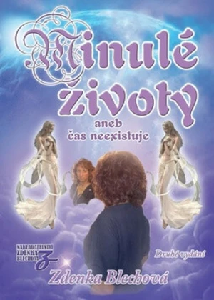 Minulé životy aneb čas neexistuje - Zdenka Blechová