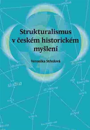 Strukturalismus v českém historickém myšlení - Veronika Středová