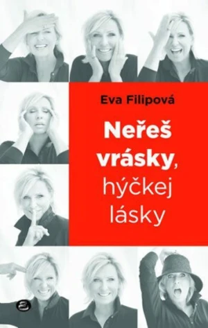 Neřeš vrásky, hýčkej lásky - Eva Filipová