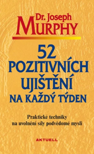 52 pozitivních ujištění na každý týden - Joseph Murphy