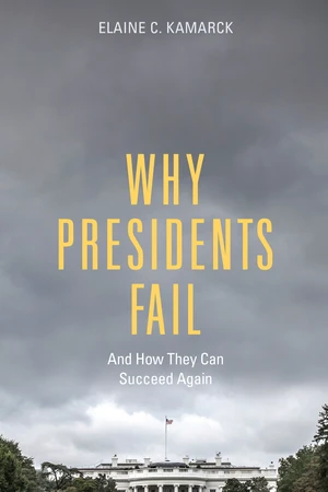 Why Presidents Fail And How They Can Succeed Again