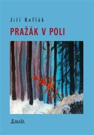 Pražák v poli - Jiří Koflák, Zuzana Kofláková