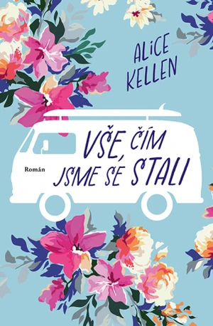 Vše, čím jsme se stali - Alice Kellen - e-kniha